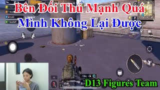 D13 Figures Team  Bên Đối Thủ Mạnh Quá Mình Không Lại Được [upl. by Vicky]