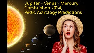 Jupiter Venus Mercury combust 2024  Vedic Astrology Predictions [upl. by Zehe]