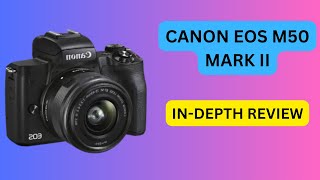 Canon EOS M50 Mark II InDepth Review [upl. by Yar3]