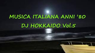 Musica Italiana anni 80 VOL5 selezione personale successi italiani anni 80 DJ Hokkaido [upl. by Malcolm]