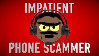 DEALING WITH AN IMPATIENT PHONE SCAMMER [upl. by Idleman507]