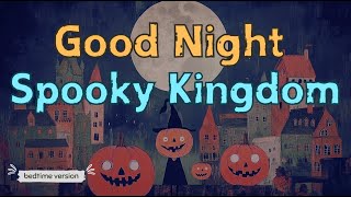 👻 Halloween lovers fall asleep in 5 minutes 😴  Heart warming bedtime story Goodnight Spooky Kingdom [upl. by Wack413]