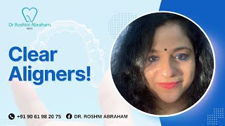 Get to Know About Invisible  Clear Aligners  Dr Roshini Abraham [upl. by Intirb]