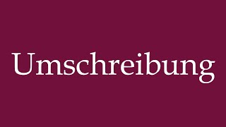 How to Pronounce Umschreibung Paraphrase Correctly in German [upl. by Hinkel]