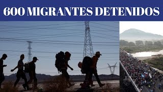 CARAVANA MIGRANTE Detienen a por lo menos 600 migrantes centroamericanos en Chiapas [upl. by Hamford]