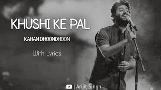 Khushi Ke Pal Kahan Dhoondhoon  Arijit Singh  Best of Arijit  With Lyrics arijitsingh lofi [upl. by Naillij]