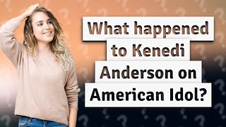 What happened to Kenedi Anderson on American Idol [upl. by Nagud]