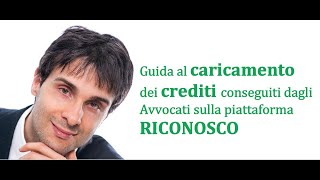 Guida al caricamento dei crediti conseguiti dagli Avvocati sulla piattaforma RICONOSCO [upl. by Zeuqirdor]