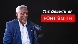 Fort Smith Arkansas Past Present and Future with Mayor McGill  Ep 10 [upl. by Ecnarual]