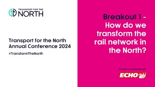 How do we transform the rail network in the North  Transport for the North Annual Conference 2024 [upl. by Iluj502]