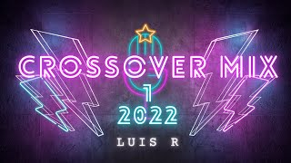 Luis R Mix Crossover 1  2022 [upl. by Sergias839]