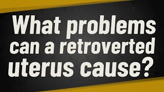 What problems can a retroverted uterus cause [upl. by Sonni432]