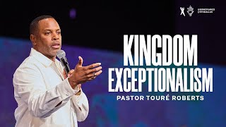 Kingdom Exceptionalism  Pastor Touré Roberts [upl. by Enovahs]