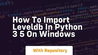 How to import leveldb in Python 3 5 on Windows [upl. by Aikimat693]