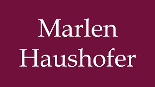 How to Pronounce Marlen Haushofer Correctly in German [upl. by Carolyne]