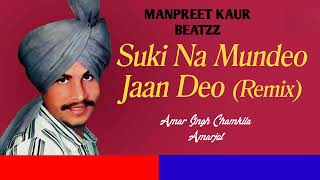 Suki Na Mundeo Jaan Deo  Remix  Amar Singh Chamkila ft Amarjot  Beat By Preeti Delhi amp Manpreet [upl. by Ahsikan402]