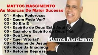 Mattos Nascimento Antigas  As Melhores Músicas Gospel Mais Tocadas 2020  Top 30 [upl. by Edia]