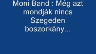 Moni Band  Még azt mondják nincs Szegeden boszorkány [upl. by Ahsercul978]