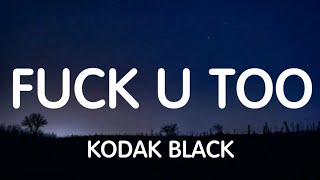 Kodak Black  Fuck U Too Lyrics New Song [upl. by Nairehs61]