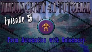 Thaumcraft 41 E05  Farm Automation with Golemancy [upl. by Jolda42]