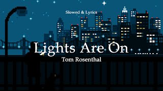 Tom Rosenthal  Lights Are On Slowed Lyrics God Stood me Up [upl. by Gnof334]