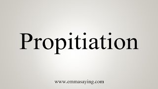 How To Say Propitiation [upl. by Akirat]