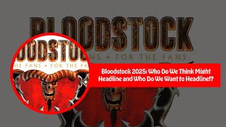 Bloodstock 2025 Headliner Predictions [upl. by Gannes]