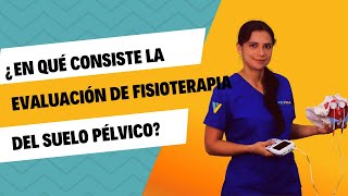 En qué consiste la EVALUACIÓN EXAMEN de FISIOTERAPIA del SUELO PÉLVICO [upl. by Sheff]