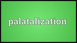 Palatalization Meaning [upl. by Samalla]