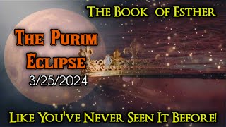 PURIM ECLIPSE 2024 You Will Never See The Book Of Esther The Same [upl. by Hsan]