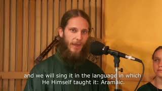 Our Father Sung in Aramaic  the Language spoken by Jesus Christ [upl. by Dnarud]