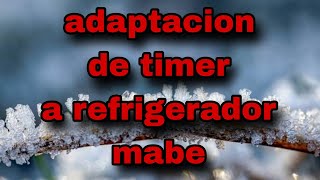 como adaptar timer a tarjeta de refrigerador mabe [upl. by Kirtap967]