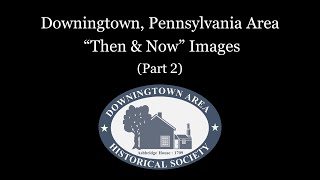 Downingtown PA Area quotThen amp Nowquot Images  Part 2 [upl. by Shulman]