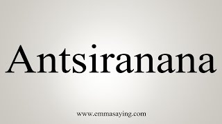 How To Say Antsiranana [upl. by Veats]