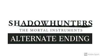 SHADOWHUNTERS  ALTERNATE ENDING SAVESHADOWHUNTERS [upl. by Gathard]