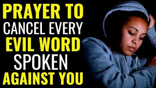 PRAYER TO CANCEL EVERY EVIL WORD SPOKEN AGAINST YOU  POWERFUL PRAYERS TO BREAK WORD CURSES [upl. by Landahl173]