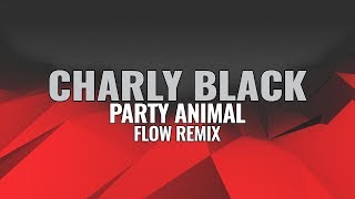 Charly Black  Party Animal FLOW Remix [upl. by Eibba424]