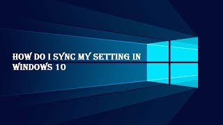 How do i sync my setting in windows 10 [upl. by Eycal]