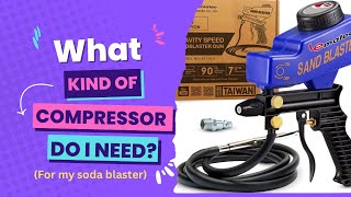 What Compressor Do I Need For My Soda Blaster [upl. by Yenruoj]