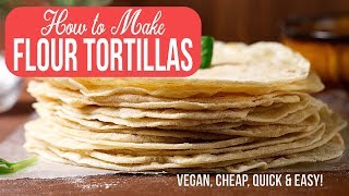 How to Make Flour Tortillas  Vegan Cheap Quick amp Easy [upl. by Maxfield]