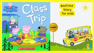 PEPPA PIG  CLASS TRIP  READ ALOUD BOOK  BEDTIME STORY FOR KIDS  ENGLISH BOOKS  2024 [upl. by Kolosick]