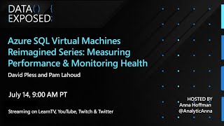 Azure SQL VM Reimagined Measuring Performance amp Monitoring Health Ep3  Data Exposed Live [upl. by Anelleh41]