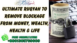 Ultimate Ruqyah to remove Blockage from Money Wealth Health amp Life [upl. by Yllor]