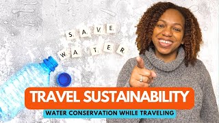 Travel Sustainability  Water Conservation While Traveling [upl. by Tnomal]