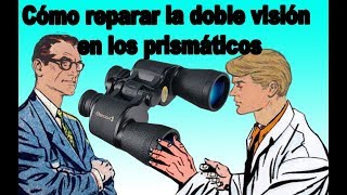 Cómo reparar la doble visión en los prismáticos  fácil 2018 [upl. by Jemimah]