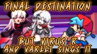 Friday Night Funkin  Final Destination but Virus R and Varelt sings it [upl. by Burck]