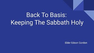 quotBack To Basis Keeping The Sabbath Holyquot  Elder Edson Gordon [upl. by Fee]