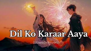 Dil Ko Karaar Aaya  Slowed  Reverblofisong LofiSong8655 [upl. by Dailey683]