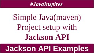 Simple Java Maven Project setup with Jackson API  Java Inspires [upl. by Mcgee651]