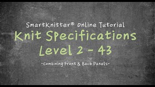 SmartKnitter  Knit Specifications Level 2  Class 43 Combining Front amp Back Panels [upl. by Sivrep]